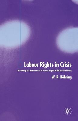Labour Rights in Crisis: Measuring the Achievement of Human Rights in the World of Work - W. Böhning - cover