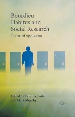 Bourdieu, Habitus and Social Research: The Art of Application - cover