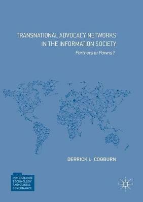 Transnational Advocacy Networks in the Information Society: Partners or Pawns? - Derrick L. Cogburn - cover