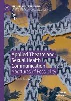 Applied Theatre and Sexual Health Communication: Apertures of Possibility - Katharine E. Low - cover
