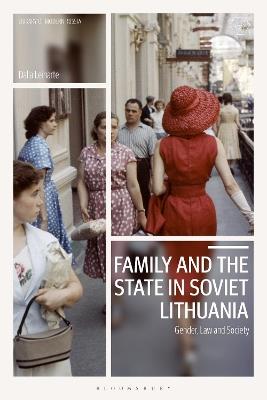 Family and the State in Soviet Lithuania: Gender, Law and Society - Dalia Leinarte - cover