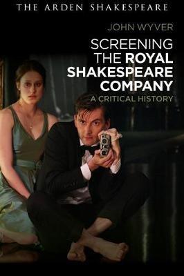 Screening the Royal Shakespeare Company: A Critical History - John Wyver - cover