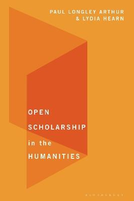 Open Scholarship in the Humanities - Paul Longley Arthur,Lydia Hearn - cover