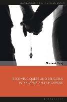 Becoming Queer and Religious in Malaysia and Singapore - Sharon A. Bong - cover