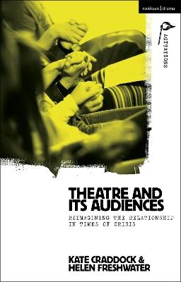 Theatre and its Audiences: Reimagining the Relationship in Times of Crisis - Kate Craddock,Helen Freshwater - cover