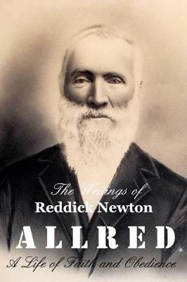The Writings of Reddick Newton A l l r e d: A Life of Faith and Obedience - Teresa Andersen Burrell - cover