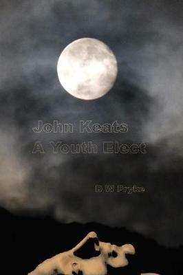 John Keats - a Youth Elect - D. W. Pryke - cover