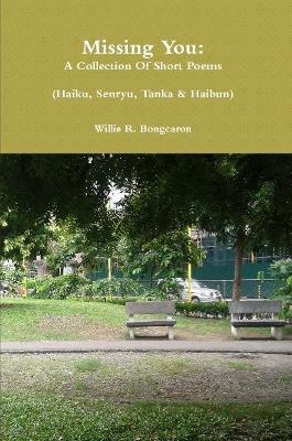 Missing You: A Collection of Short Poems - Willie Bongcaron - cover