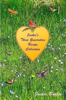 Jackie B's Three Generation Recipe Book - Author Bruce L. Barber - cover