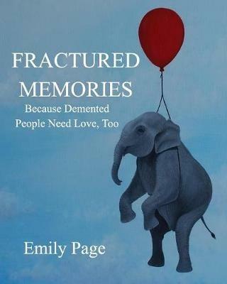 Fractured Memories: Because Demented People Need Love, Too - Emily Page - cover