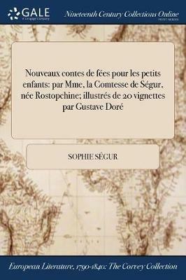 Nouveaux Contes de Fees Pour Les Petits Enfants: Par Mme, La Comtesse de Segur, Nee Rostopchine; Illustres de 20 Vignettes Par Gustave Dore - Sophie Segur - cover