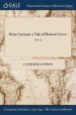 Reine Canziani: a Tale of Modern Greece; VOL. II - Catherine Godwin - cover