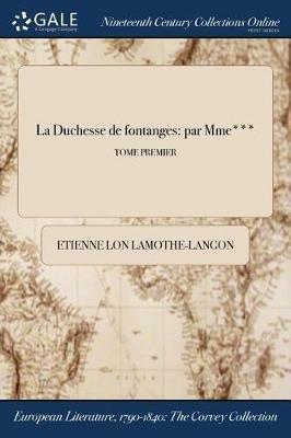 La Duchesse de fontanges: par Mme***; TOME PREMIER - Etienne Lon Lamothe-Langon - cover