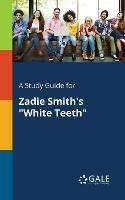 A Study Guide for Zadie Smith's White Teeth - Cengage Learning Gale - cover
