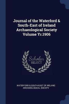 Journal of the Waterford & South-East of Ireland Archaeological Society Volume Yr.1906 - cover