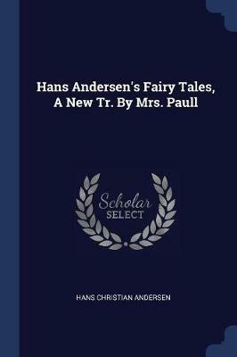 Hans Andersen's Fairy Tales, a New Tr. by Mrs. Paull - Hans Christian Andersen - cover