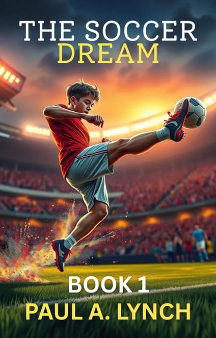 The Soccer Dream: Book One - Paul A. Lynch - ebook