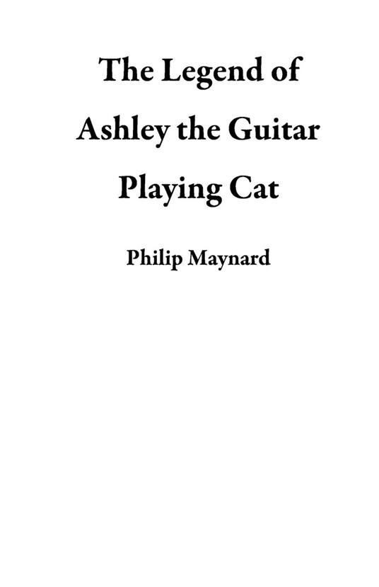 The Legend of Ashley the Guitar Playing Cat - Philip Maynard - ebook