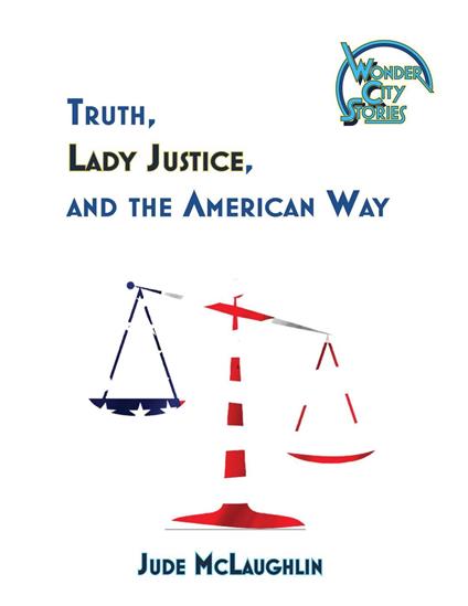 Truth, Lady Justice, and the American Way