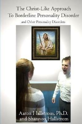 The Christ-Like Approach to Borderline Personality Disorder - Shannon Hallstrom,Aaron Hallstrom - cover