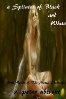 A Splinter of Black and White: Book Seven of the Aurora Chronicles - R Peter Ubtrent - cover