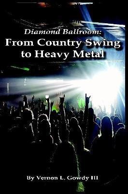 Diamond Ballroom: From Country Swing to Heavy Metal - Vernon Gowdy - cover