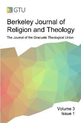 Berkeley Journal of Religion and Theology, Vol. 3, No. 1 - Bjrt Gtu - cover