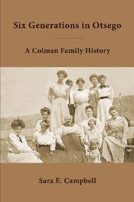 Six Generations in Otsego - Sara E Campbell - cover