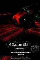 The Complete Guide to the OM System OM-1 (B&W Edition) - Tony Phillips - cover