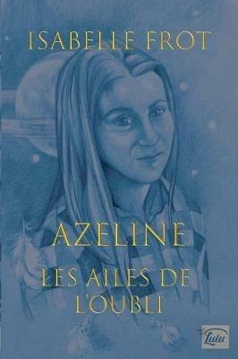 Les Ailes de l?oubli, Azeline - Isabelle Frot - cover