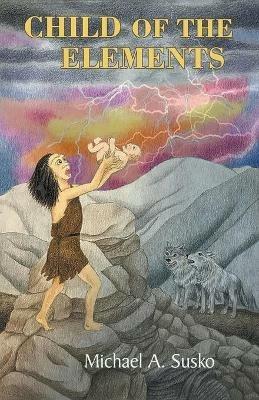 Child of the Elements - Michael A Susko - cover