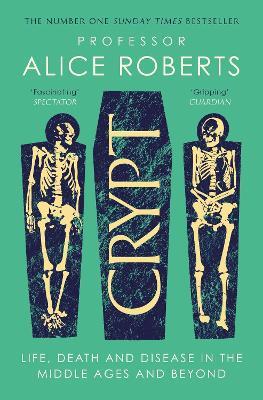 Crypt: Life, Death and Disease in the Middle Ages and Beyond - Alice Roberts - cover