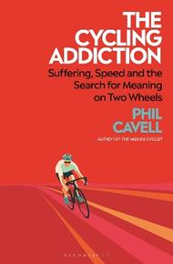 The Cycling Addiction: Suffering, Speed and the Search for Meaning on Two Wheels