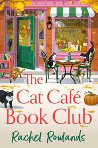 Libro in inglese The Cat Cafe Book Club: A totally addictive cosy autumn romance Rachel Rowlands