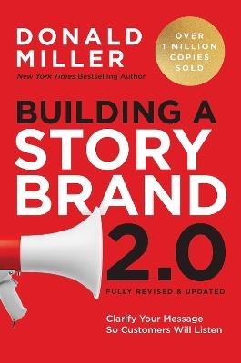 Building a StoryBrand 2.0: Clarify Your Message So Customers Will Listen - Donald Miller - cover