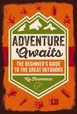 Adventure Awaits: The Beginner’s Guide to the Great Outdoors - Ky Furneaux - cover
