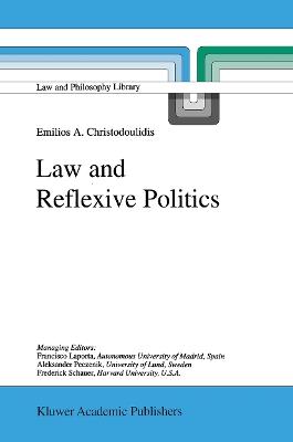 Law and Reflexive Politics - E.A. Christodoulidis - cover