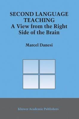 Second Language Teaching: A View from the Right Side of the Brain - Marcel Danesi - cover