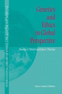 Genetics and Ethics in Global Perspective - Dorothy C. Wertz,John C. Fletcher - cover
