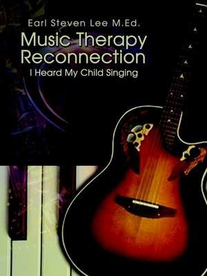 Music Therapy Reconnection: I Heard My Child Singing - Earl Steven Lee M. Ed - cover