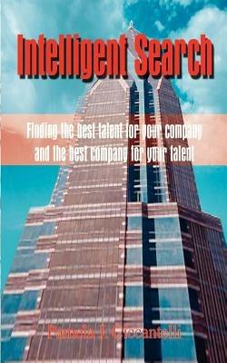 Intelligent Search: Finding the Best Talent for Your Company and the Best Company for Your Talent - Pamela Ciccantelli - cover