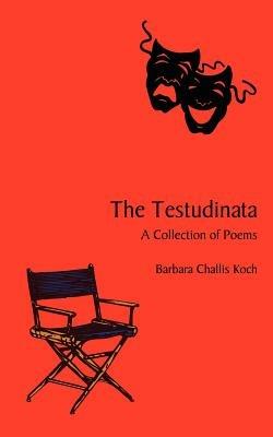 The Testudinata: A Collection of Poems - Barbara Challis Koch - cover