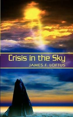 Crisis in the Sky - James F. Loftus - cover