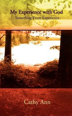 My Experience with God: Something from Experience - Cathy Ann - cover