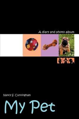My Pet: A Diary and Photo Album - Nancy S. Cunningham - cover