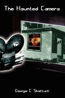 The Haunted Camera - George Cheever Shattuck - cover