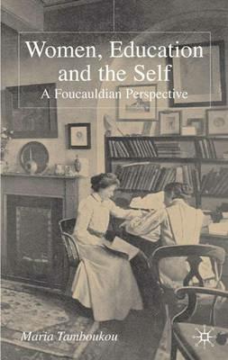 Women, Education and the Self: A Foucauldian Perspective - M. Tamboukou - cover