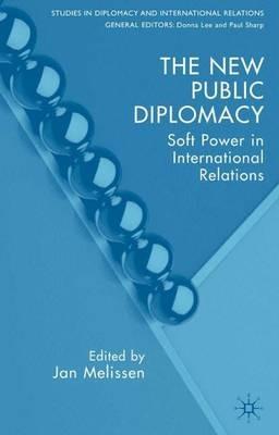 The New Public Diplomacy: Soft Power in International Relations - cover