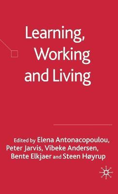 Learning, Working and Living: Mapping the Terrain of Working Life Learning - Elena Antonacopoulou,Vibeke Andersen - cover