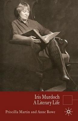 Iris Murdoch: A Literary Life - P. Martin,Anne Rowe - cover